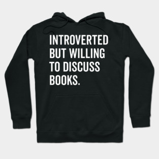 Introverted But Willing to Discuss Books Hoodie