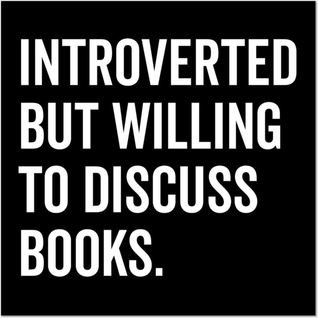Introverted But Willing to Discuss Books Wall Art by Frank Ring