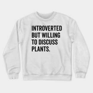 Introverted But Willing to Discuss Plants Crewneck Sweatshirt