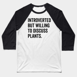 Introverted But Willing to Discuss Plants Baseball T-Shirt