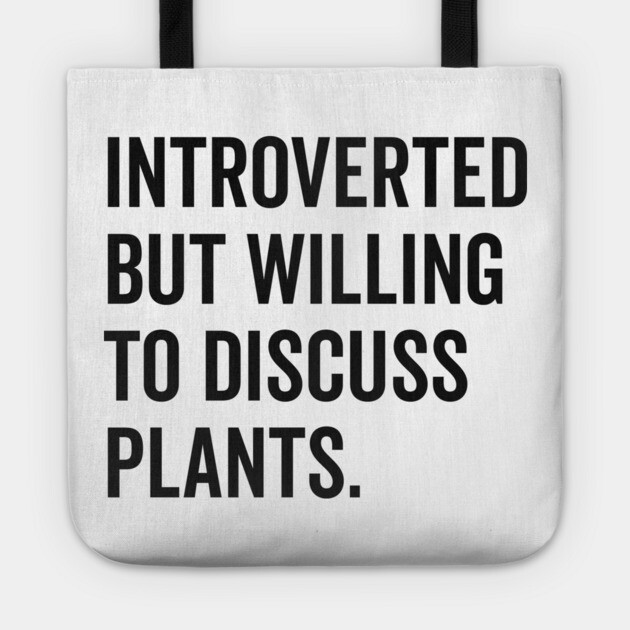 Introverted But Willing to Discuss Plants Tote by Frank Ring