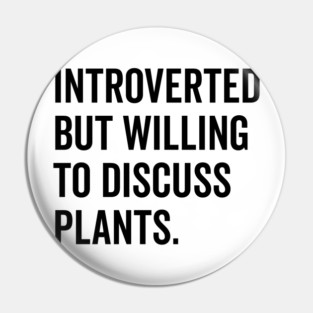 Introverted But Willing to Discuss Plants Pin