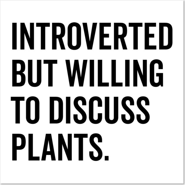 Introverted But Willing to Discuss Plants Wall Art by Frank Ring