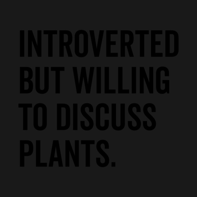 Introverted But Willing to Discuss Plants by Frank Ring