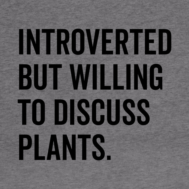 Introverted But Willing to Discuss Plants by Frank Ring
