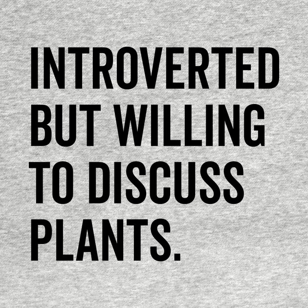 Introverted But Willing to Discuss Plants by Frank Ring
