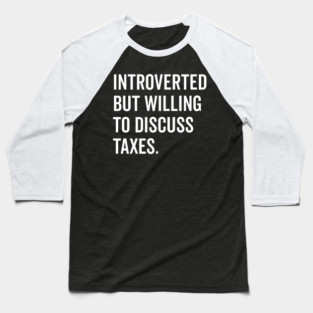 Introverted But Willing to Discuss Taxes Baseball T-Shirt
