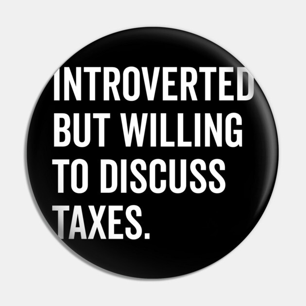 Introverted But Willing to Discuss Taxes Pin by Frank Ring