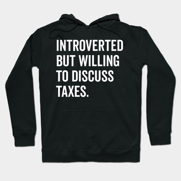 Introverted But Willing to Discuss Taxes Hoodie by Frank Ring