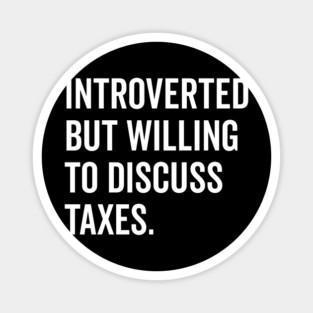 Introverted But Willing to Discuss Taxes Magnet