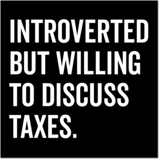 Introverted But Willing to Discuss Taxes Posters and Art