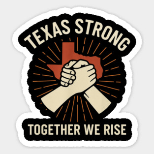 Texas Strong Together We Rise – Texas Resilience Pride Design Sticker