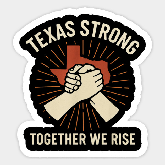 Texas Strong Together We Rise – Texas Resilience Pride Design Sticker by ArtistTee ⭐⭐⭐⭐⭐