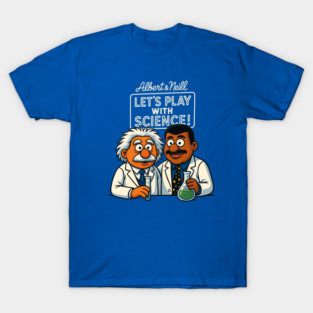 Albert and Neil Lets play with science T-Shirt