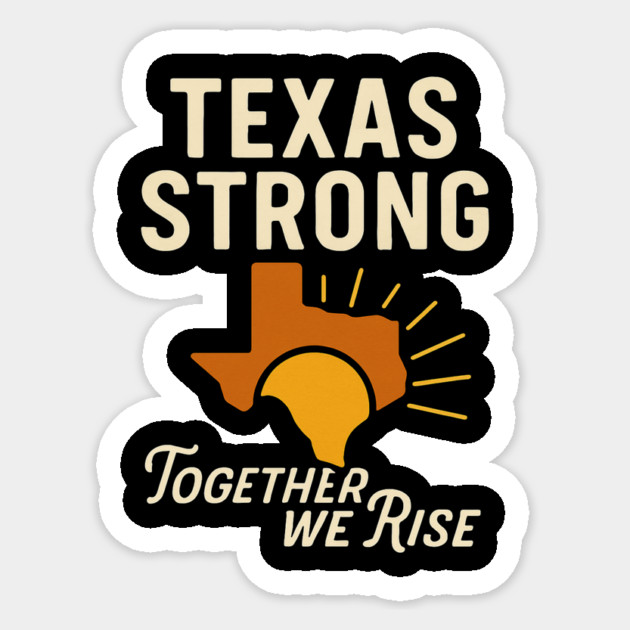 Texas Strong Together We Rise – Lone Star Resilience Graphic Sticker by ArtistTee ⭐⭐⭐⭐⭐