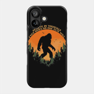 Sasquatch bigfoot Believe In Yourself - Bigfoot believer Vintage Gift Phone Case