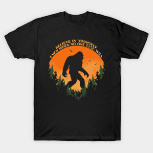 Sasquatch bigfoot Believe In Yourself - Bigfoot believer Vintage Gift T-Shirt