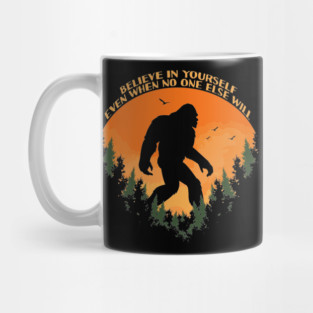 Sasquatch bigfoot Believe In Yourself - Bigfoot believer Vintage Gift Mug