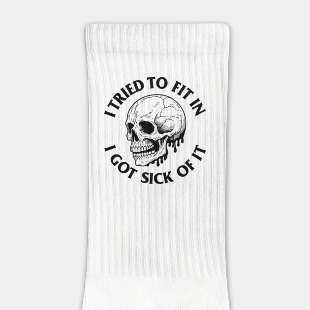 I Tried to Fit In I Got Sick of It Nonconformist Outsider Rebellious Sarcasm by Anticorporati