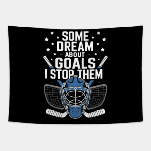 Some Dream About Goals I Stop Them Hockey Goalie Tapestry