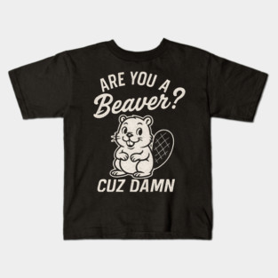 Are You a Beaver? Cuz Damn – Cute & Funny Animal Pun Kids T-Shirt