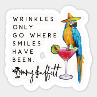 Wrinkles Only Go Where Smiles Have Been Parrot Jimmy Buffett Memorial Sticker