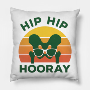 Hip Hip Hooray Funny Hip Surgery Recovery Gift Pillow