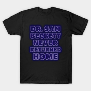 Dr Sam Beckett never returned home. Quantum Leap Title T-Shirt