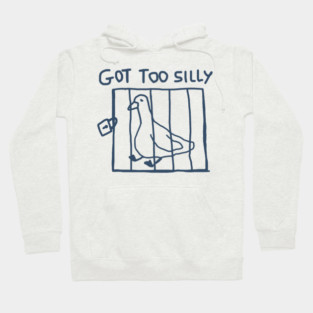 Got Too Silly Goose Hoodie