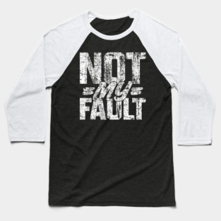 Not My Fault Vintage v3 Baseball T-Shirt