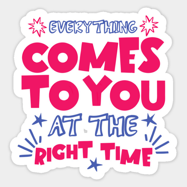 Everything Comes To You At The Right Time Positive Mindset Sticker by The WYLD Tribe