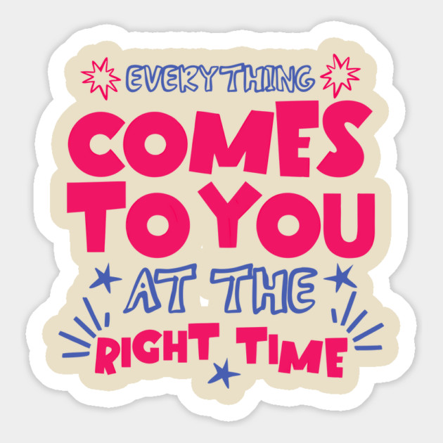 Everything Comes To You At The Right Time Positive Mindset Magnet by The WYLD Tribe