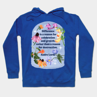 Difference is a reason for celebration and growth rather than a reason for destruction, Audre Lorde Hoodie