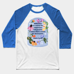 Difference is a reason for celebration and growth rather than a reason for destruction, Audre Lorde Baseball T-Shirt
