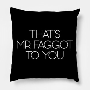 that's mr faggot to you Pillow