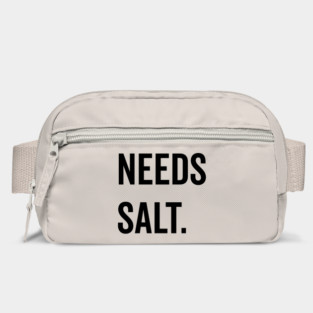 Needs Salt Bag