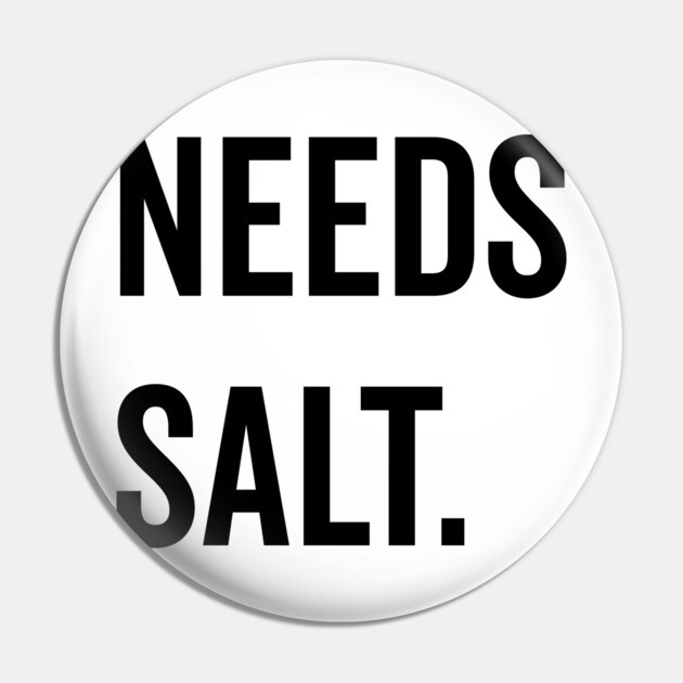 Needs Salt Pin by Frank Ring