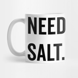Needs Salt Mug