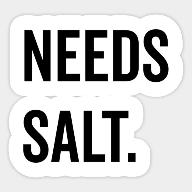 Needs Salt Sticker by Frank Ring