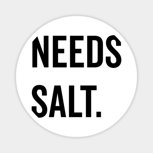Needs Salt Magnet by Frank Ring