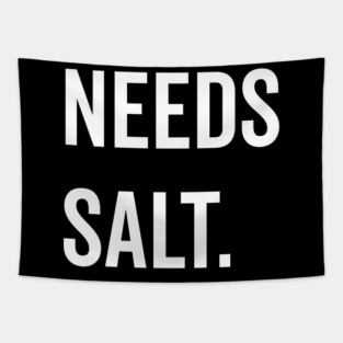 Needs Salt Tapestry