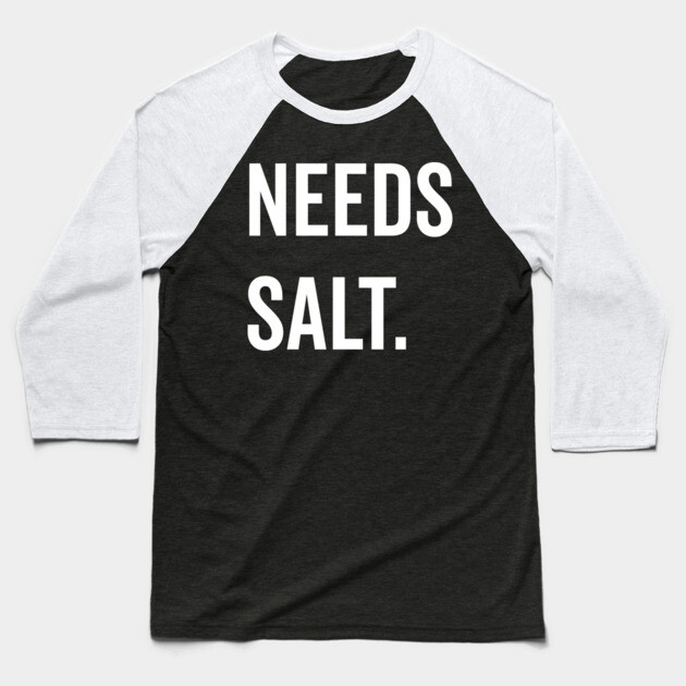 Needs Salt Baseball T-Shirt by Frank Ring