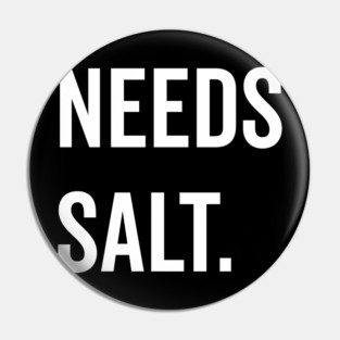 Needs Salt Pin
