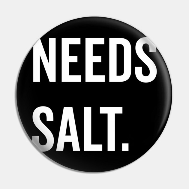 Needs Salt Pin by Frank Ring