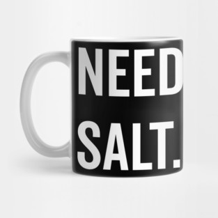 Needs Salt Mug