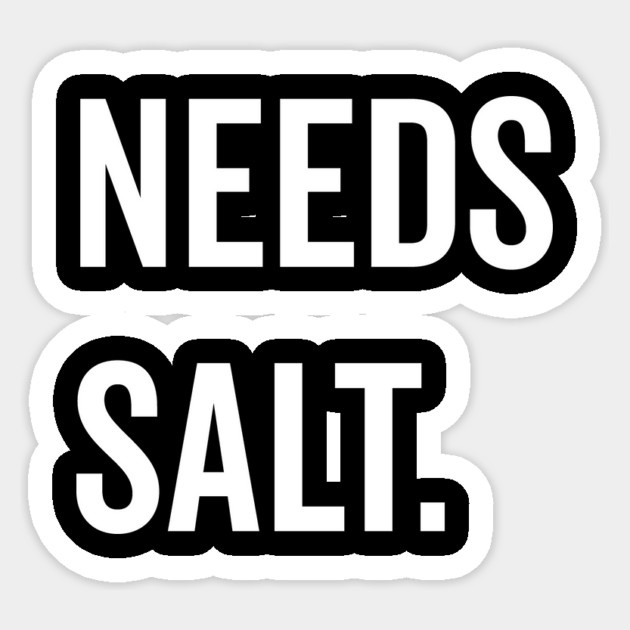 Needs Salt Sticker by Frank Ring