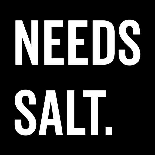 Needs Salt by Frank Ring