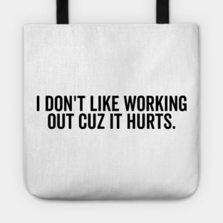 I Don’t Like Working Out Cuz It Hurts Tote