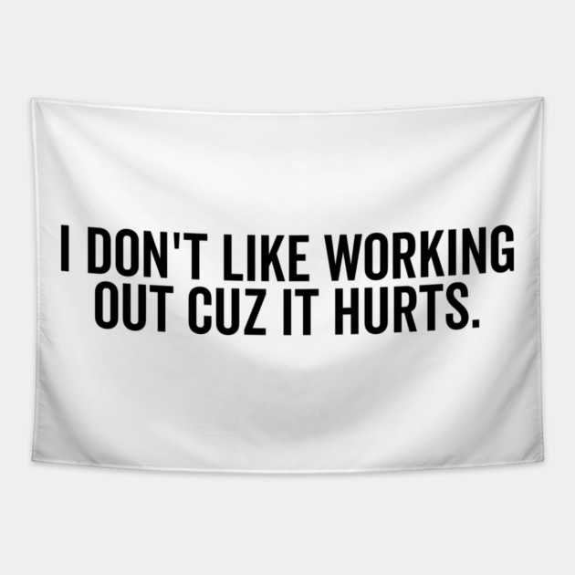I Don’t Like Working Out Cuz It Hurts Tapestry by Frank Ring