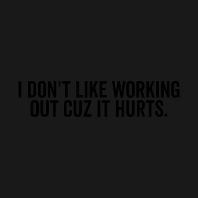 I Don’t Like Working Out Cuz It Hurts by Frank Ring